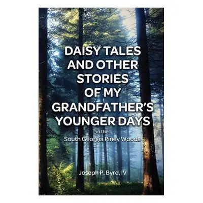 "Daisy Tales and Other Stories of My Grandfather's Younger Days in the South Georgia Piney Woods