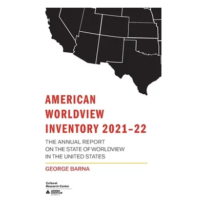 "American Worldview Inventory 2021-22: The Annual Report on the State of Worldview in the United