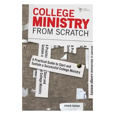 "College Ministry from Scratch: A Practical Guide to Start and Sustain a Successful College Mini