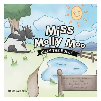 "Miss Molly Moo: Billy the Bully" - "" ("Paulsen Barb")