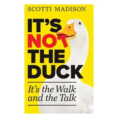 "It's Not The Duck: It's The Walk And The Talk" - "" ("Madison Scotti")