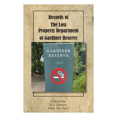 "Records of The Loss Property Department of Gardiner Reserve" - "" ("Gleeson Brendan")