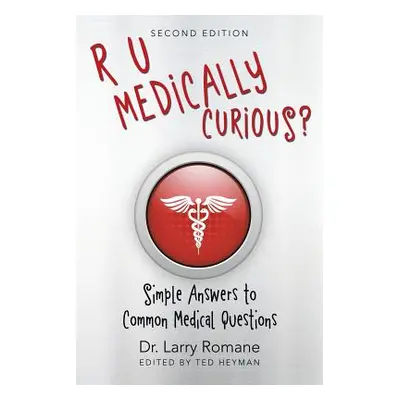 "R U Medically Curious?: Simple Answers to Common Medical Questions" - "" ("Romane Dr Larry")