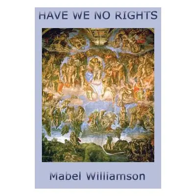 "Have We No Rights" - "" ("Williamson Mabel")