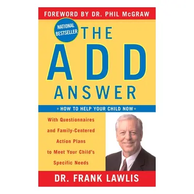 "The Add Answer: How to Help Your Child Now" - "" ("Lawlis Frank")