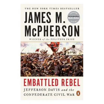 "Embattled Rebel: Jefferson Davis and the Confederate Civil War" - "" ("McPherson James M.")