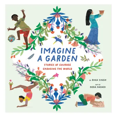 "Imagine a Garden: Stories of Courage Changing the World" - "" ("Singh Rina")