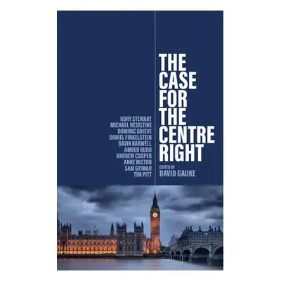 "The Case for the Centre Right" - "" ("Gauke David")