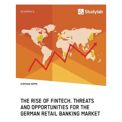 "The Rise of FinTech. Threats and Opportunities for the German Retail Banking Market" - "" ("Hop