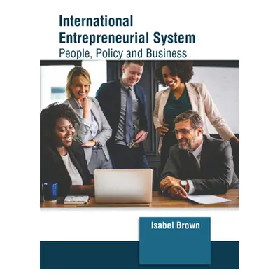 "International Entrepreneurial System: People, Policy and Business" - "" ("Brown Isabel")