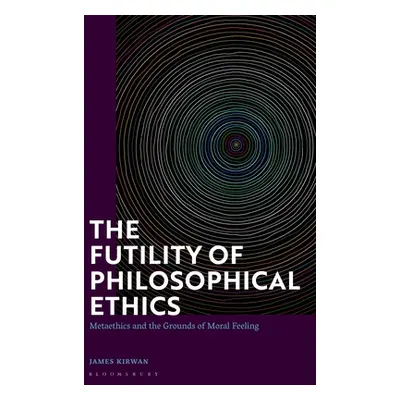 "The Futility of Philosophical Ethics: Metaethics and the Grounds of Moral Feeling" - "" ("Kirwa