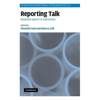 "Reporting Talk: Reported Speech in Interaction" - "" ("Holt Elizabeth")