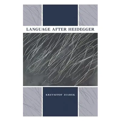 "Language After Heidegger" - "" ("Ziarek Krzysztof")