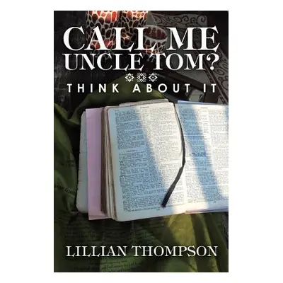 "Call Me Uncle Tom?: Think About It" - "" ("Thompson Lillian")