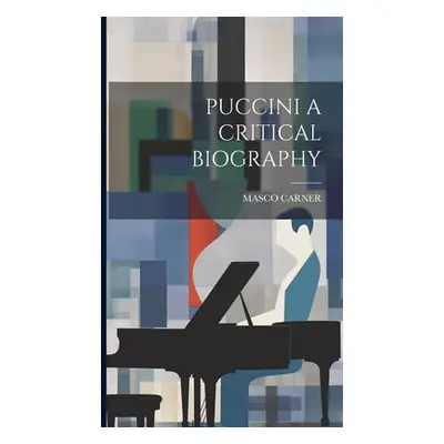 "Puccini a Critical Biography" - "" ("Carner Masco")