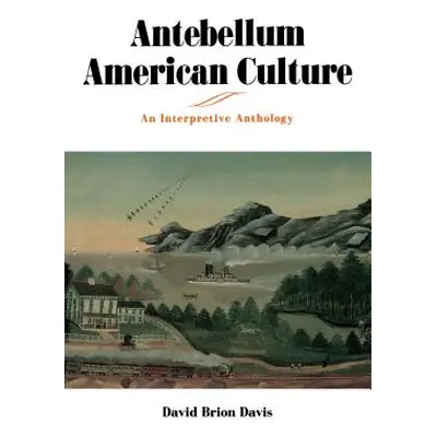 "Antebellum American Culture: An Interpretive Anthology" - "" ("Davis David Brion")