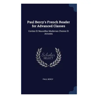 "Paul Bercy's French Reader for Advanced Classes: Contes Et Nouvelles Modernes Choisis Et Annots