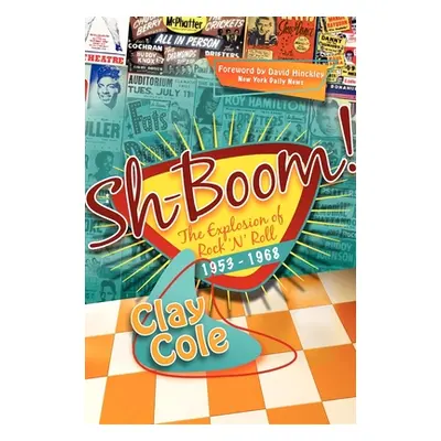 "Sh-Boom!: The Explosion of Rock 'n' Roll (1953-1968)" - "" ("Cole Clay")