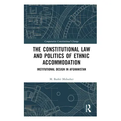 "Constitutional Law and the Politics of Ethnic Accommodation: Institutional Design in Afghanista