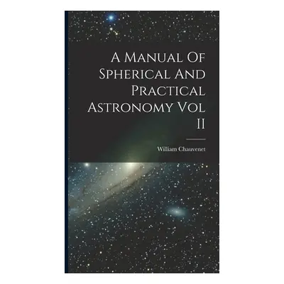 "A Manual Of Spherical And Practical Astronomy Vol II" - "" ("Chauvenet William")