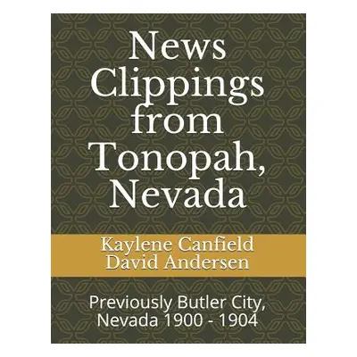 "News Clippings from Tonopah, Nevada: Previously Butler City, Nevada 1900 - 1904" - "" ("Anderse