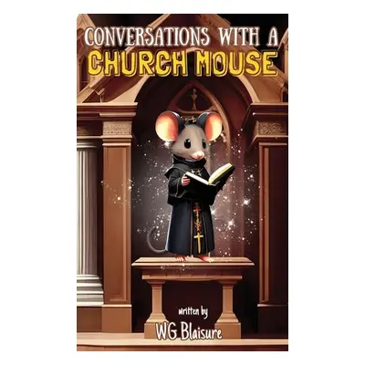 "Conversations with a Church Mouse: New Edition" - "" ("Blaisure Warren G.")