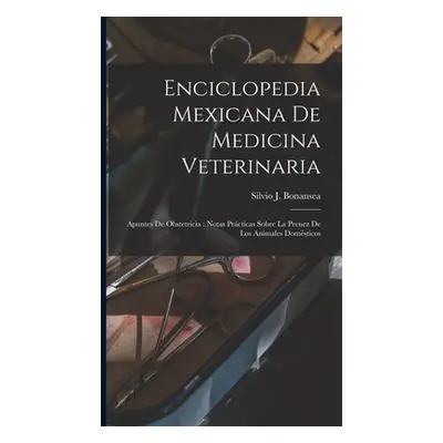 "Enciclopedia Mexicana De Medicina Veterinaria: Apuntes De Obstetricia: Notas Prcticas Sobre La 