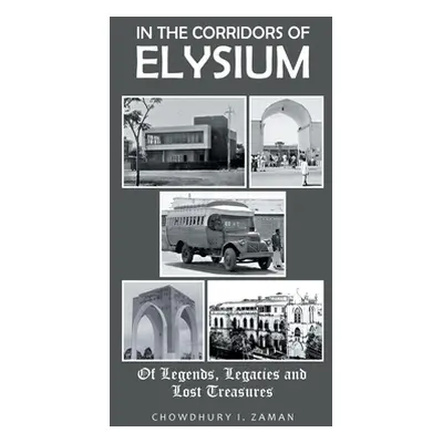 "In the Corridors of Elysium: Of Legends, Legacies and Lost Treasures" - "" ("Zaman Chowdhury I.