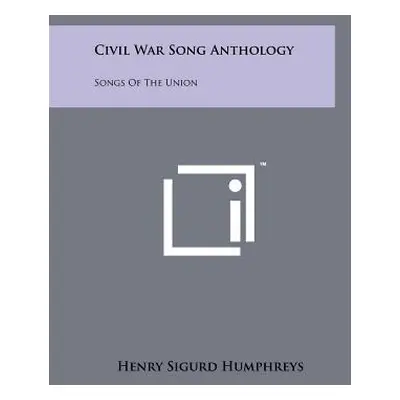 "Civil War Song Anthology: Songs of the Union" - "" ("Humphreys Henry Sigurd")