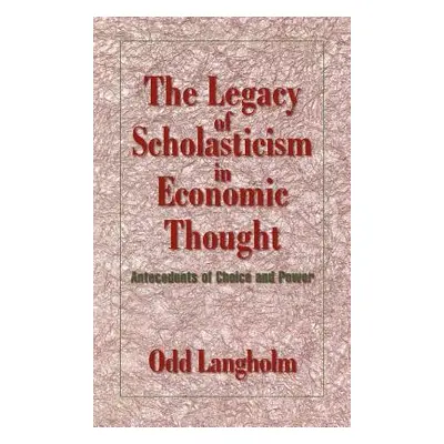 "The Legacy of Scholasticism in Economic Thought: Antecedents of Choice and Power" - "" ("Langho