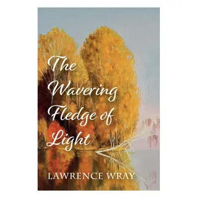 "The Wavering Fledge of Light" - "" ("Wray Lawrence")