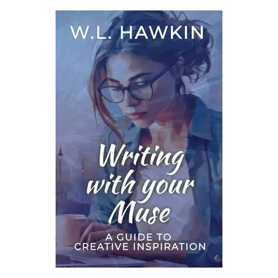 "Writing with your Muse: A Guide to Creative Inspiration" - "" ("Hawkin W. L.")