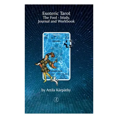 "Esoteric Tarot, The Fool: Study, Jurnal and Workbook" - "" ("Krpthy Attila")