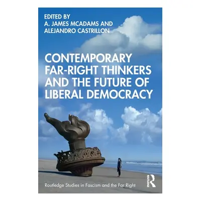 "Contemporary Far-Right Thinkers and the Future of Liberal Democracy" - "" ("McAdams A. James")