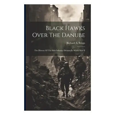 "Black Hawks Over The Danube: The History Of The 86th Infantry Division In World War II" - "" ("