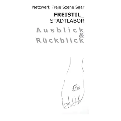 "Freistil Stadtlabor Ausblick und Rckblick" - "" ("Freie Szene Saar Netzwerk")