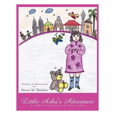 "Little Asha's Adventure: A Girl's Journal of Malaysia" - "" ("Batchelor Marina M.")