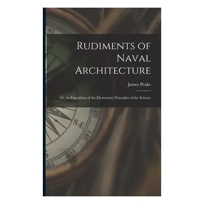 "Rudiments of Naval Architecture; or, an Exposition of the Elementary Principles of the Science"