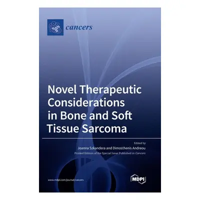 "Novel Therapeutic Considerations in Bone and Soft Tissue Sarcoma" - "" ("Szkandera Joanna")