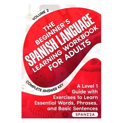 "The Beginner's Spanish Language Learning Workbook for Adults