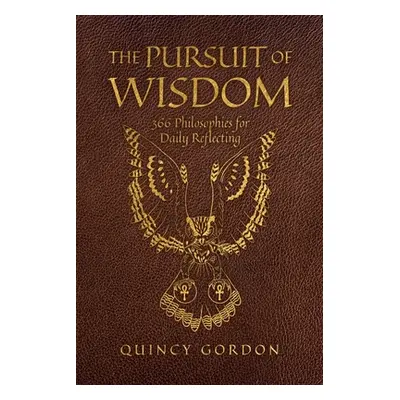 "The Pursuit of Wisdom: 366 Philosophies for Daily Reflecting" - "" ("Gordon Quincy")