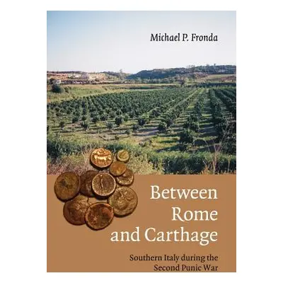 "Between Rome and Carthage: Southern Italy During the Second Punic War" - "" ("Fronda Michael P.