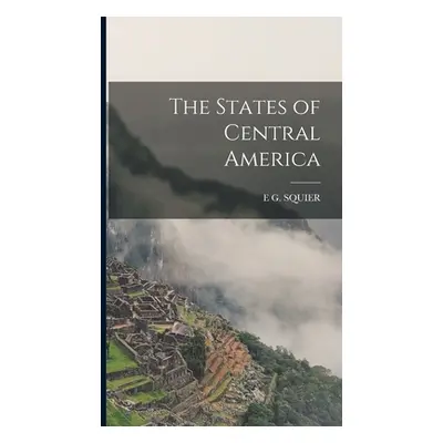 "The States of Central America" - "" ("Squier E. G.")