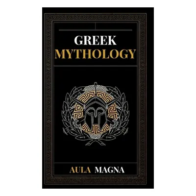 "Greek Mythology: The Myths of Ancient Greece from the Origin of the Cosmos and the Appearance o