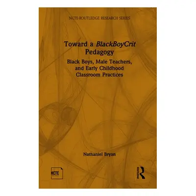 "Toward a BlackBoyCrit Pedagogy: Black Boys, Male Teachers, and Early Childhood Classroom Practi