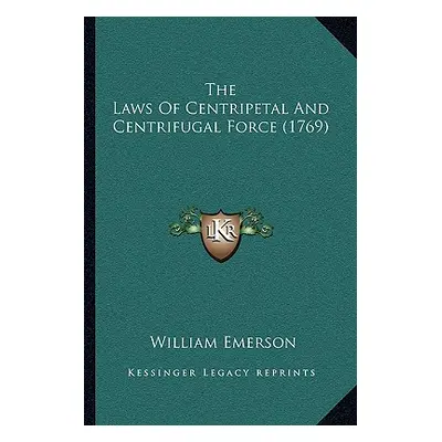 "The Laws Of Centripetal And Centrifugal Force (1769)" - "" ("Emerson William")