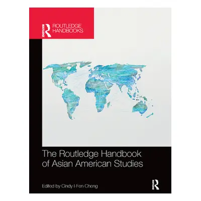 "The Routledge Handbook of Asian American Studies" - "" ("Cheng Cindy I-Fen")