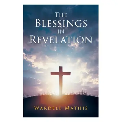 "The Blessings in Revelation" - "" ("Mathis Wardell")