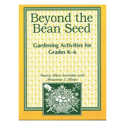 "Beyond the Bean Seed: Gardening Activities for Grades K6" - "" ("Blass Rosanne")