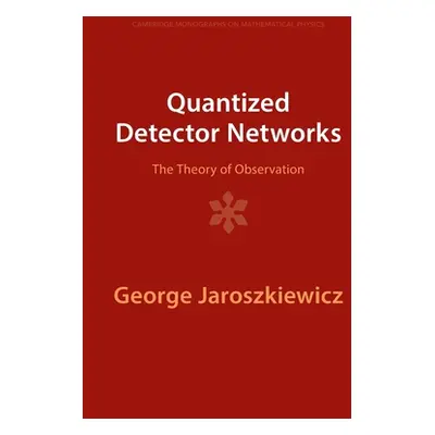 "Quantized Detector Networks: The Theory of Observation" - "" ("Jaroszkiewicz George")